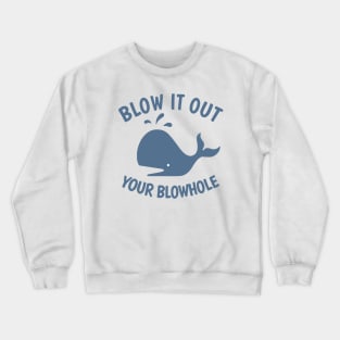 Blow It Out Your Blowhole Crewneck Sweatshirt